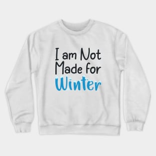 I am not made for winter Crewneck Sweatshirt